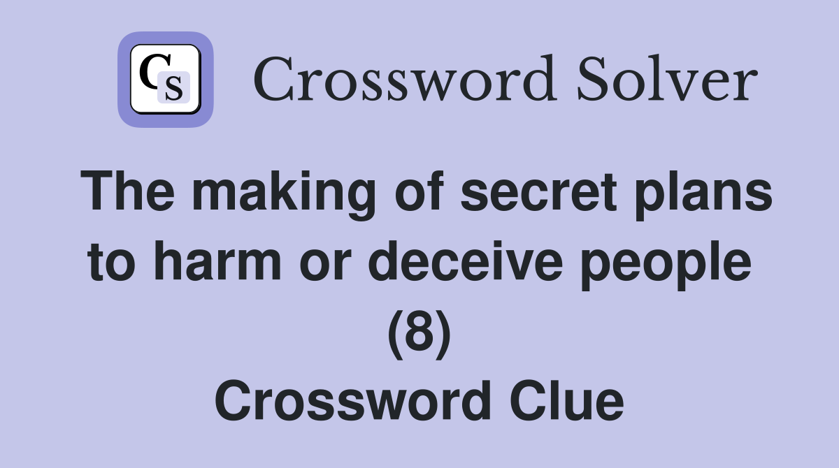 The making of secret plans to harm or deceive people (8) Crossword